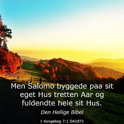 Picture 03 - 1 Kongebog 7:1 DA1871 - Men Salomo byggede paa sit eget Hus tretten Aar - Bible Verse Picture