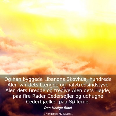 Picture 03 - 1 Kongebog 7:2 DA1871 - Og han byggede Libanons Skovhus, hundrede Alen - Bible Verse Picture