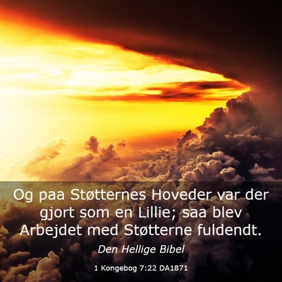 Picture 03 - 1 Kongebog 7:22 DA1871 - Og paa Støtternes Hoveder var der gjort som en - Bible Verse Picture