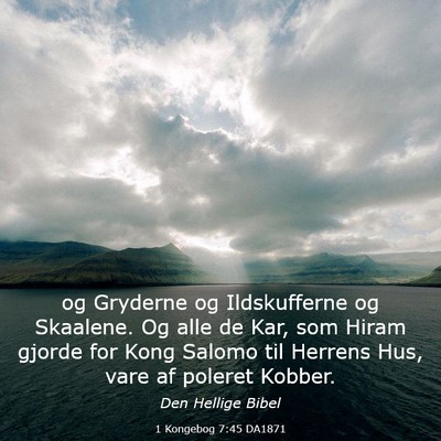Picture 03 - 1 Kongebog 7:45 DA1871 - og Gryderne og Ildskufferne og Skaalene. Og alle - Bible Verse Picture