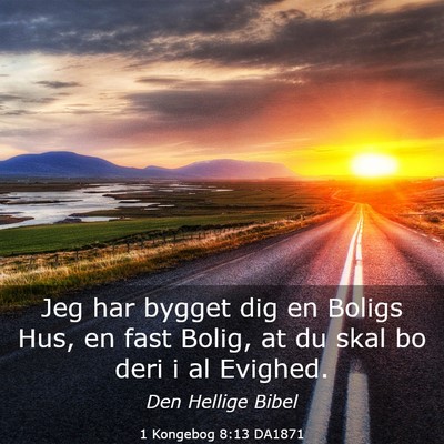 Picture 03 - 1 Kongebog 8:13 DA1871 - Jeg har bygget dig en Boligs Hus, en fast Bolig, - Bible Verse Picture