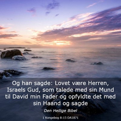 Picture 03 - 1 Kongebog 8:15 DA1871 - Og han sagde: Lovet være Herren, Israels Gud, - Bible Verse Picture