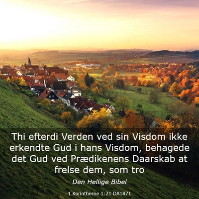 Picture 03 - 1 Korintherne 1:21 DA1871 - Thi efterdi Verden ved sin Visdom ikke erkendte - Bible Verse Picture