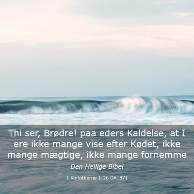 Picture 03 - 1 Korintherne 1:26 DA1871 - Thi ser, Brødre! paa eders Kaldelse, at I ere - Bible Verse Picture