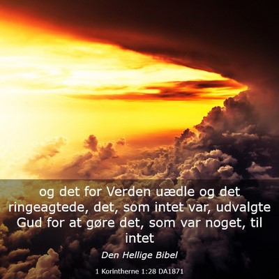 Picture 03 - 1 Korintherne 1:28 DA1871 - og det for Verden uædle og det ringeagtede, det, - Bible Verse Picture