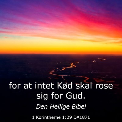 Picture 03 - 1 Korintherne 1:29 DA1871 - for at intet Kød skal rose sig for - Bible Verse Picture