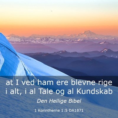 Picture 03 - 1 Korintherne 1:5 DA1871 - at I ved ham ere blevne rige i alt, i al Tale og - Bible Verse Picture