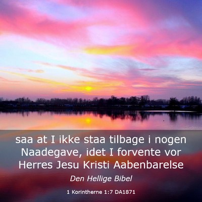 Picture 03 - 1 Korintherne 1:7 DA1871 - saa at I ikke staa tilbage i nogen Naadegave, - Bible Verse Picture