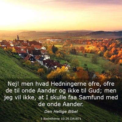 Picture 03 - 1 Korintherne 10:20 DA1871 - Nej! men hvad Hedningerne ofre, ofre de til onde - Bible Verse Picture