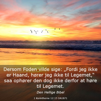 Picture 03 - 1 Korintherne 12:15 DA1871 - Dersom Foden vilde sige: „Fordi jeg ikke er - Bible Verse Picture
