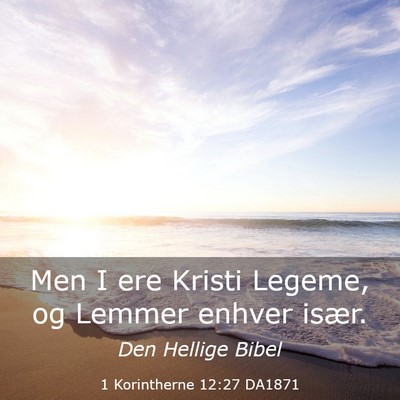 Picture 03 - 1 Korintherne 12:27 DA1871 - Men I ere Kristi Legeme, og Lemmer enhver - Bible Verse Picture