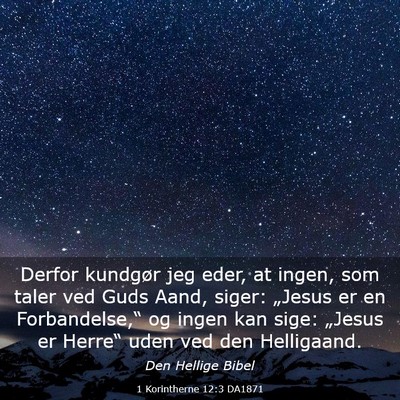 Picture 03 - 1 Korintherne 12:3 DA1871 - Derfor kundgør jeg eder, at ingen, som taler ved - Bible Verse Picture