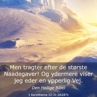 Picture 03 - 1 Korintherne 12:31 DA1871 - Men tragter efter de største Naadegaver! Og - Bible Verse Picture