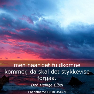 Picture 03 - 1 Korintherne 13:10 DA1871 - men naar det fuldkomne kommer, da skal det - Bible Verse Picture