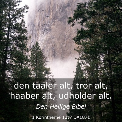 Picture 03 - 1 Korintherne 13:7 DA1871 - den taaler alt, tror alt, haaber alt, udholder - Bible Verse Picture