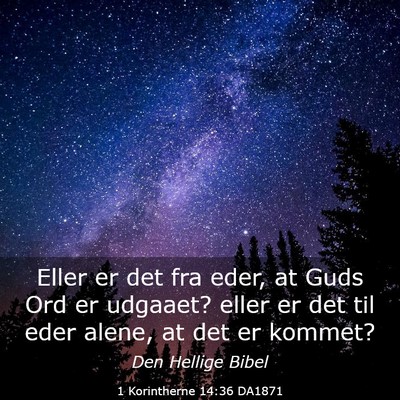Picture 03 - 1 Korintherne 14:36 DA1871 - Eller er det fra eder, at Guds Ord er udgaaet? - Bible Verse Picture
