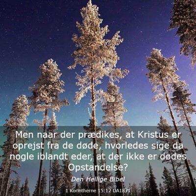 Picture 03 - 1 Korintherne 15:12 DA1871 - Men naar der prædikes, at Kristus er oprejst fra - Bible Verse Picture