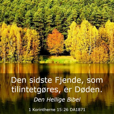 Picture 03 - 1 Korintherne 15:26 DA1871 - Den sidste Fjende, som tilintetgøres, er - Bible Verse Picture