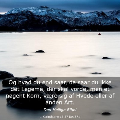 Picture 03 - 1 Korintherne 15:37 DA1871 - Og hvad du end saar, da saar du ikke det Legeme, - Bible Verse Picture