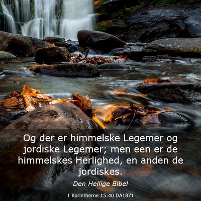 Picture 03 - 1 Korintherne 15:40 DA1871 - Og der er himmelske Legemer og jordiske Legemer; - Bible Verse Picture