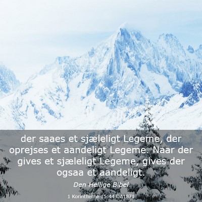 Picture 03 - 1 Korintherne 15:44 DA1871 - der saaes et sjæleligt Legeme, der oprejses et - Bible Verse Picture