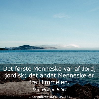 Picture 03 - 1 Korintherne 15:47 DA1871 - Det første Menneske var af Jord, jordisk; det - Bible Verse Picture