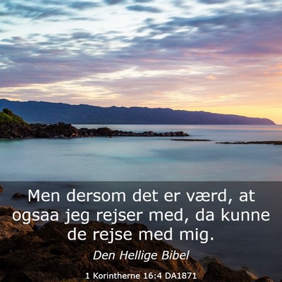 Picture 03 - 1 Korintherne 16:4 DA1871 - Men dersom det er værd, at ogsaa jeg rejser med, - Bible Verse Picture