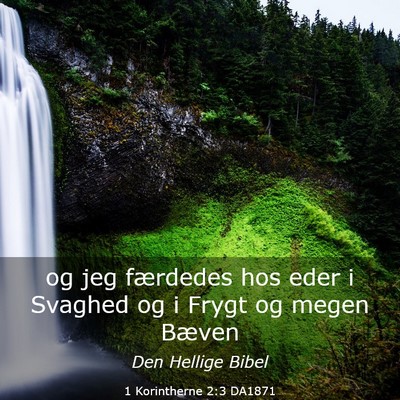 Picture 03 - 1 Korintherne 2:3 DA1871 - og jeg færdedes hos eder i Svaghed og i Frygt og - Bible Verse Picture