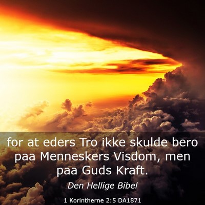 Picture 03 - 1 Korintherne 2:5 DA1871 - for at eders Tro ikke skulde bero paa Menneskers - Bible Verse Picture