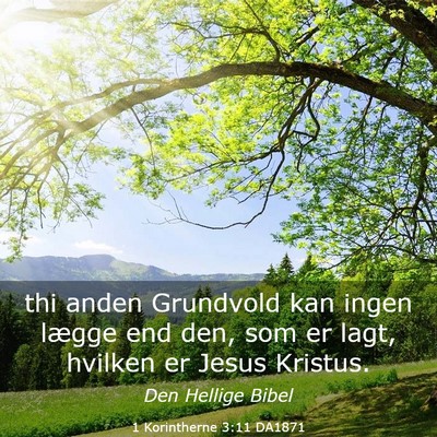 Picture 03 - 1 Korintherne 3:11 DA1871 - thi anden Grundvold kan ingen lægge end den, som - Bible Verse Picture