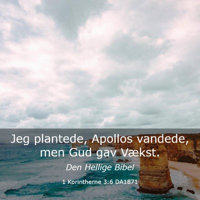 Picture 03 - 1 Korintherne 3:6 DA1871 - Jeg plantede, Apollos vandede, men Gud gav - Bible Verse Picture