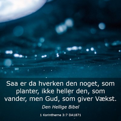 Picture 03 - 1 Korintherne 3:7 DA1871 - Saa er da hverken den noget, som planter, ikke - Bible Verse Picture