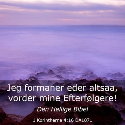 Picture 03 - 1 Korintherne 4:16 DA1871 - Jeg formaner eder altsaa, vorder mine - Bible Verse Picture