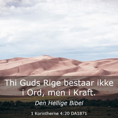 Picture 03 - 1 Korintherne 4:20 DA1871 - Thi Guds Rige bestaar ikke i Ord, men i - Bible Verse Picture