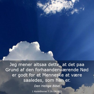 Picture 03 - 1 Korintherne 7:26 DA1871 - Jeg mener altsaa dette, at det paa Grund af den - Bible Verse Picture