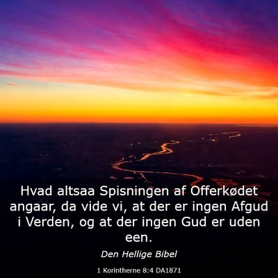 Picture 03 - 1 Korintherne 8:4 DA1871 - Hvad altsaa Spisningen af Offerkødet angaar, da - Bible Verse Picture