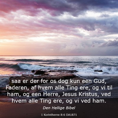 Picture 03 - 1 Korintherne 8:6 DA1871 - saa er der for os dog kun een Gud, Faderen, af - Bible Verse Picture