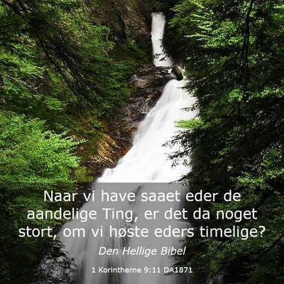 Picture 03 - 1 Korintherne 9:11 DA1871 - Naar vi have saaet eder de aandelige Ting, er det - Bible Verse Picture