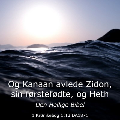 Picture 03 - 1 Krønikebog 1:13 DA1871 - Og Kanaan avlede Zidon, sin førstefødte, og - Bible Verse Picture