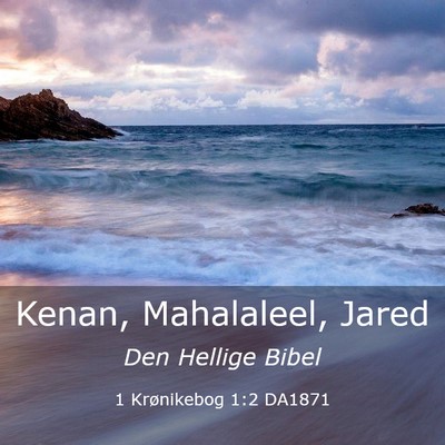 Picture 03 - 1 Krønikebog 1:2 DA1871 - Kenan, Mahalaleel, - Bible Verse Picture