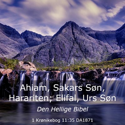 Picture 03 - 1 Krønikebog 11:35 DA1871 - Ahiam, Sakars Søn, Harariten; Elifal, Urs - Bible Verse Picture
