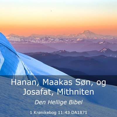 Picture 03 - 1 Krønikebog 11:43 DA1871 - Hanan, Maakas Søn, og Josafat, - Bible Verse Picture
