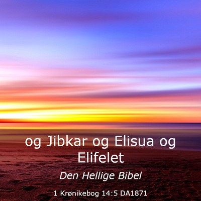 Picture 03 - 1 Krønikebog 14:5 DA1871 - og Jibkar og Elisua og - Bible Verse Picture