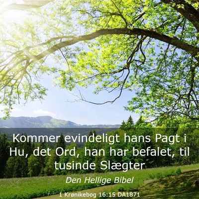 Picture 03 - 1 Krønikebog 16:15 DA1871 - Kommer evindeligt hans Pagt i Hu, det Ord, han - Bible Verse Picture