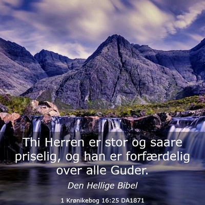 Picture 03 - 1 Krønikebog 16:25 DA1871 - Thi Herren er stor og saare priselig, og han er - Bible Verse Picture