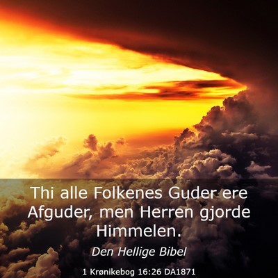 Picture 03 - 1 Krønikebog 16:26 DA1871 - Thi alle Folkenes Guder ere Afguder, men Herren - Bible Verse Picture