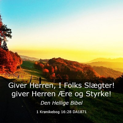 Picture 03 - 1 Krønikebog 16:28 DA1871 - Giver Herren, I Folks Slægter! giver Herren Ære - Bible Verse Picture