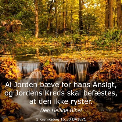 Picture 03 - 1 Krønikebog 16:30 DA1871 - Al Jorden bæve for hans Ansigt, og Jordens Kreds - Bible Verse Picture