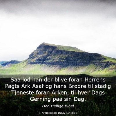 Picture 03 - 1 Krønikebog 16:37 DA1871 - Saa lod han der blive foran Herrens Pagts Ark - Bible Verse Picture