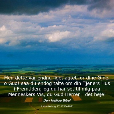 Picture 03 - 1 Krønikebog 17:17 DA1871 - Men dette var endnu lidet agtet for dine Øjne, o - Bible Verse Picture
